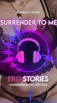 Ero Stories - Surrender to Me (intimate Voice Companionship for Relaxation & Desire)