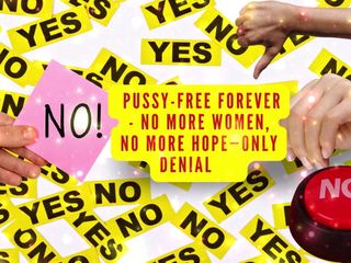 Goddess Misha Goldy: Pussy-free Forever - No More Women, No More Hope-only Denial