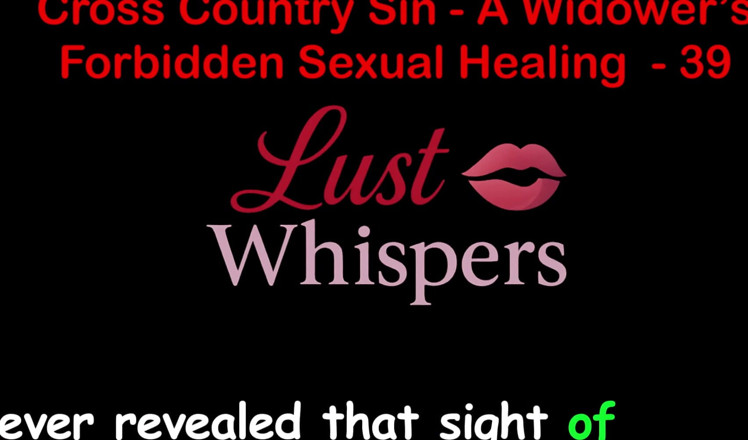 LustWhispers: Cross Country Sin a Widower’s Illicit Sexual Healing Part 39 - English...