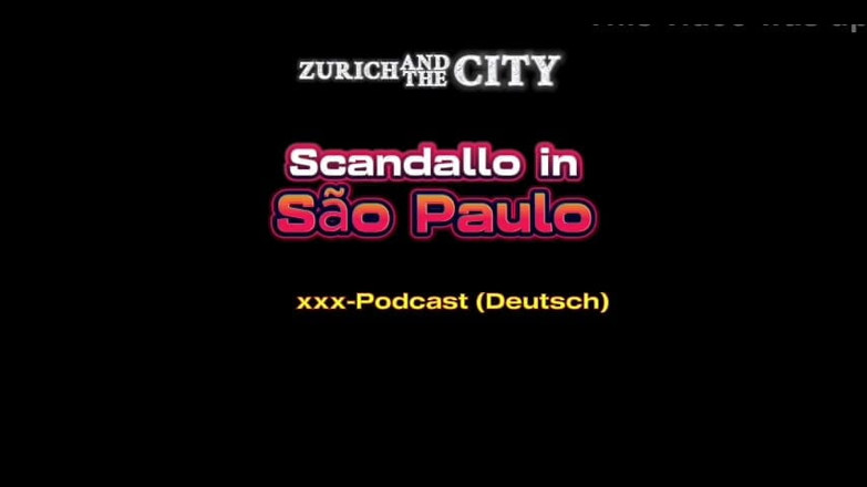 ZurichAndTheCity: Scandalo in so Paulo XXX-podcast (in tedesco)