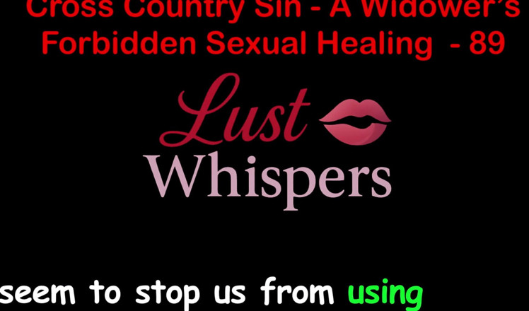 LustWhispers: Cross Country Sin : guérison sexuelle illicite d’un veuf, partie 89 - histoire...
