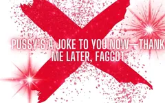 Pussy’s a Joke to You Now -thank Me Later, Fag
