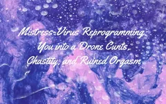 Mistress-virus Reprogramming You Into a Drone Cunts, Chastity, and Ruined Orgasm