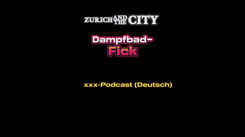 ZurichAndTheCity: Steam Bath Sex in a Swiss Swinger Club XXX Podcast (in...