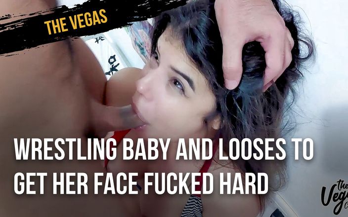 The Vegas: Wrestling baby and looses to get her face fucked hard