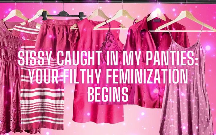 Goddess Misha Goldy: Sissy betrapt in mijn slipje je smerige feminisering begint