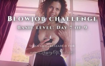 Blowjob challenge. Day 7 of 9 basic level. Theory of Sex CLUB.