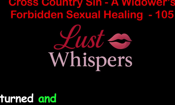LustWhispers: Cross Country Sin a Widower’s Taboo Sexual Healing Part One...