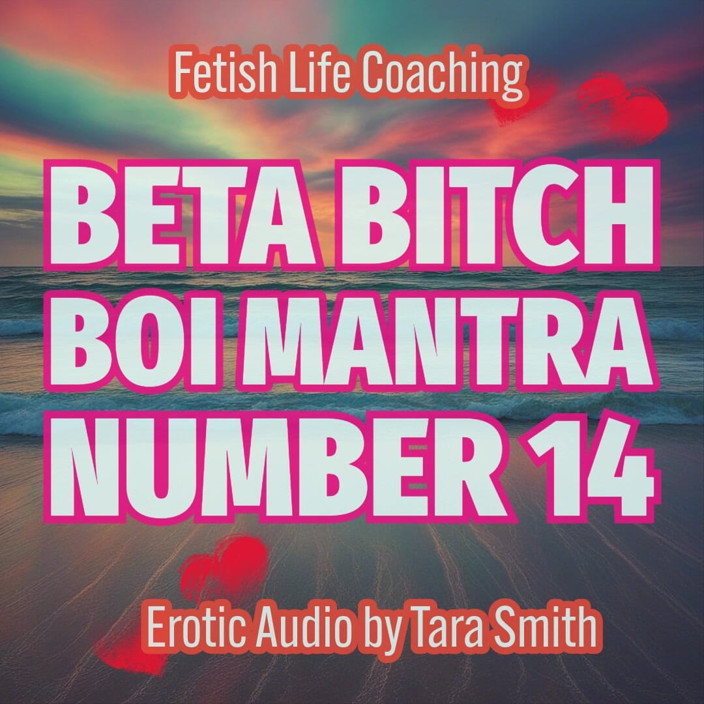 Dirty Words Erotic Audio by Tara Smith: Beta Bitch Boi Mantra Number 14 Erotic Audio Fetish Life Coaching...