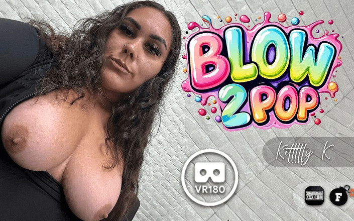 SHAUNDAM'S FBOMB VR: Blow Pop Kittttty K