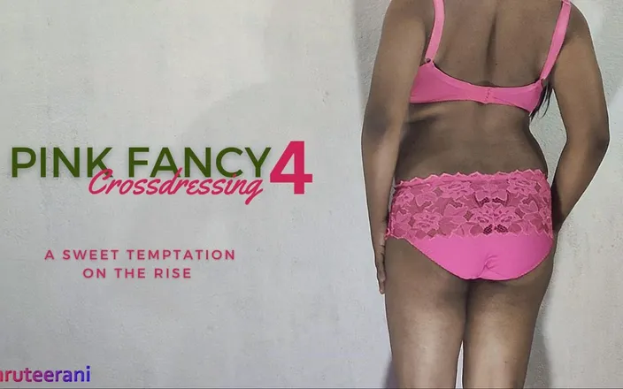 Shruteerani: Pink Fancy Part 4 - Crossdressing by Indian Sissy