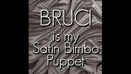 Campsissyboi: Bruci je moje saténová děvka puppet