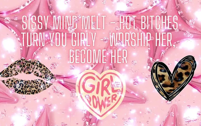 Goddess Misha Goldy: Sissy Mind Melt - Hot Bitches Turn You Girly - Worship Her,...