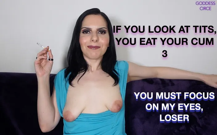 Goddess Circe: If You Look at Tits You Eat Your Cum 3