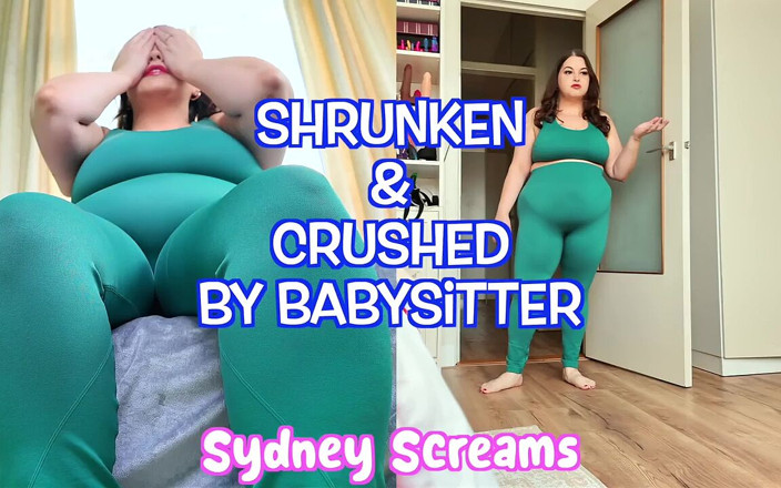 Sydney screams fetish: Shrunken &amp; Crushed by Babysitter