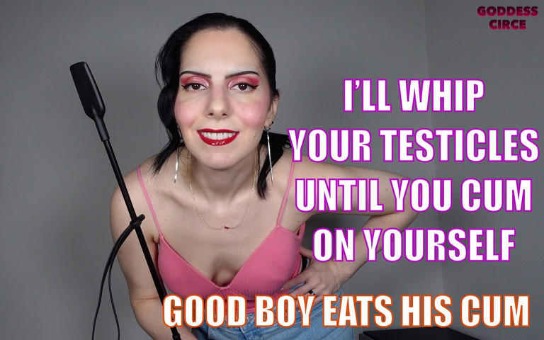 I’ll Whip Your Testicles Until You Cum on Yourself - Good Boy Eats His Cum (Goddess Circe) I’ll Whip Your Testicles Until You Cum on Yourself - Good Boy Eats His Cum (Goddess Circe)