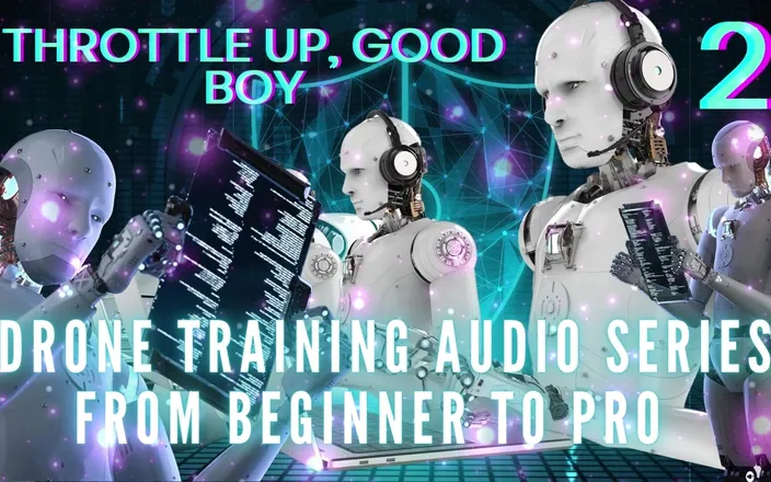Goddess Misha Goldy: Drone Training Audio Series From Beginner to Pro - Throttle up,...