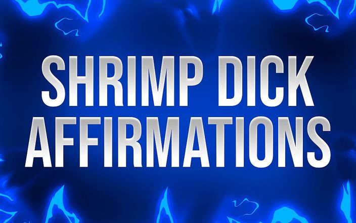 Femdom Affirmations: Shrimp Dick Affirmations for Small Penis Losers
