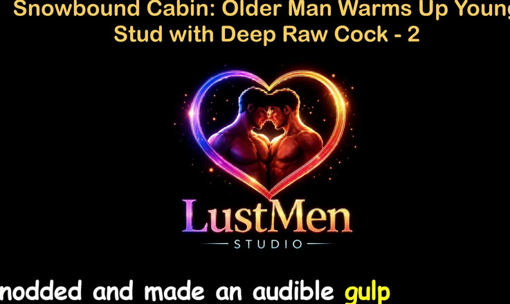 LustMen: 영국 오디오 게이 섹스 스토리 - Snowbound Cabin: 깊은 원발 자지로 젊은 창남을 따뜻하게 해주는 노인 - 2부