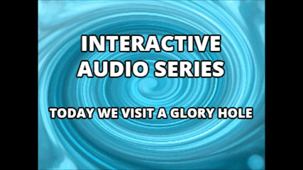 Campsissyboi: Pouze zvuk - interaktivní audio série dnes navštívíme glory hole