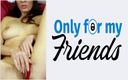 Only for my Friends: オナニーと指でオナニーを楽しむことを熱望する不貞なふしだらな女の最初のポルノ