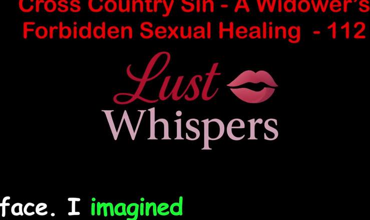 LustWhispers: Cross Country Sin a Widower’s Forbidden Sexual Healing Part One...