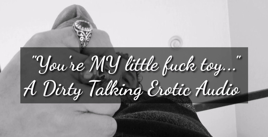 Dirty Talking Guy: Merken.... Du bist MEINE kleine CumSlut ....