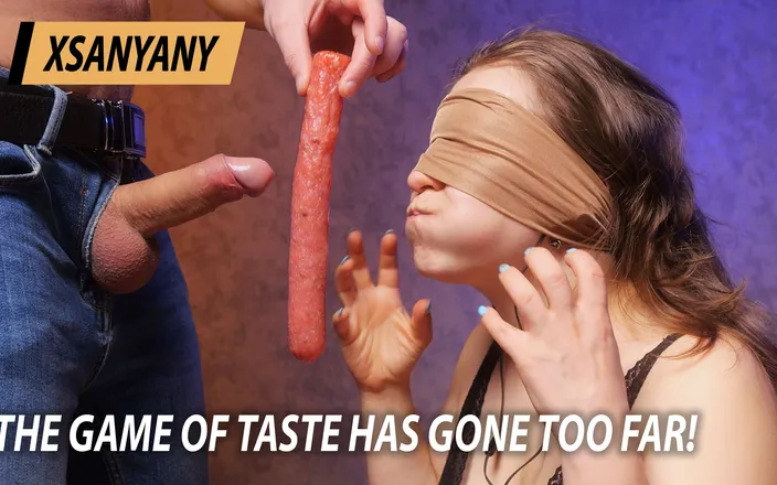XSanyAny: The Game of Taste Has Gone Too Far - Xsanyany