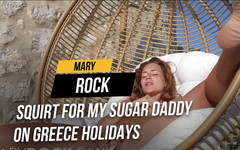 Mary Rock: Squirto per il mio papà zuccherino in vacanza in Grecia