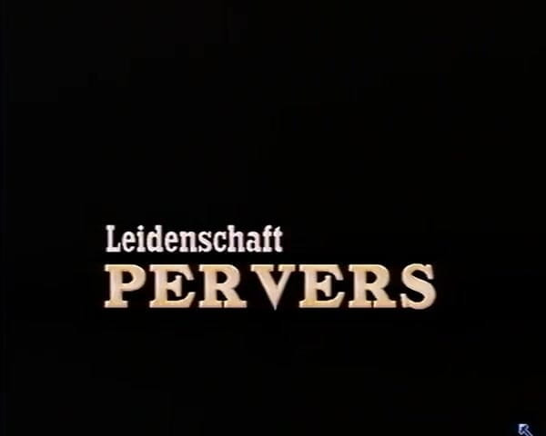 GERMAN PORN CLASSICS: Leidenschaft Pervers - Passion Perverse