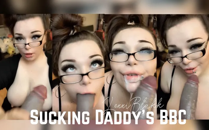 LexxiBakk: Sucking Daddys BBC