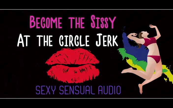 Campsissyboi: Become the Sissy at the Circle Jerk Enhanced Audio Version