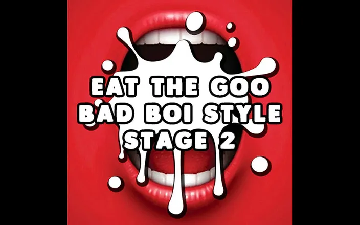 Campsissyboi: AUDIO ONLY - Eat the goo bad boi style stage 2
