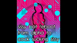 Sissy Bot omstart från alpha till kuk suger sissy