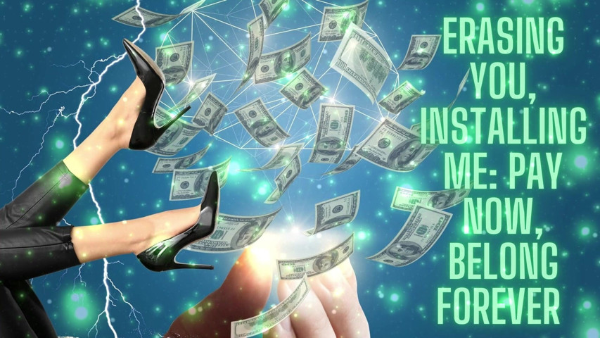 Erasing You, Installing Me: Pay Now, Belong Forever (Goddess Misha Goldy)
