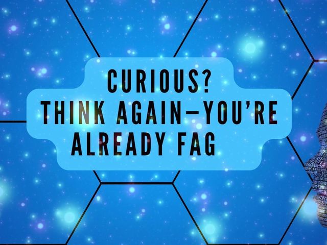 Curious? Think Again-you’re Already Fag (Goddess Misha Goldy)