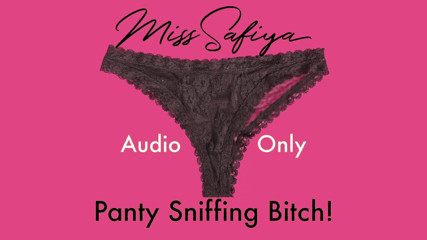 Miss-Safiya: NUR AUDIO - höschenschnüffelnde schlampe!