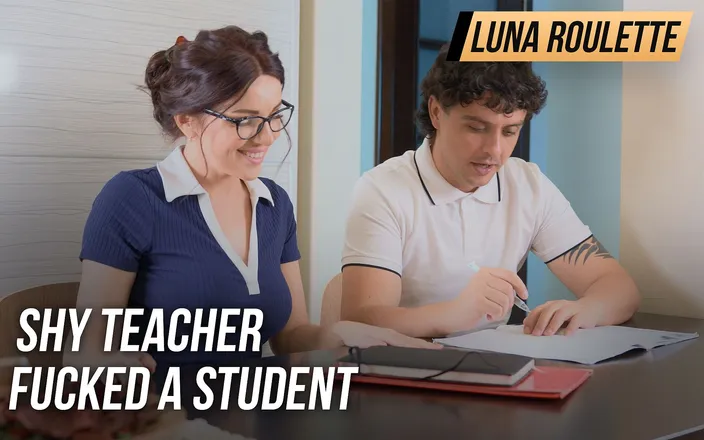 Luna Roulette: Shy teacher fucked a student