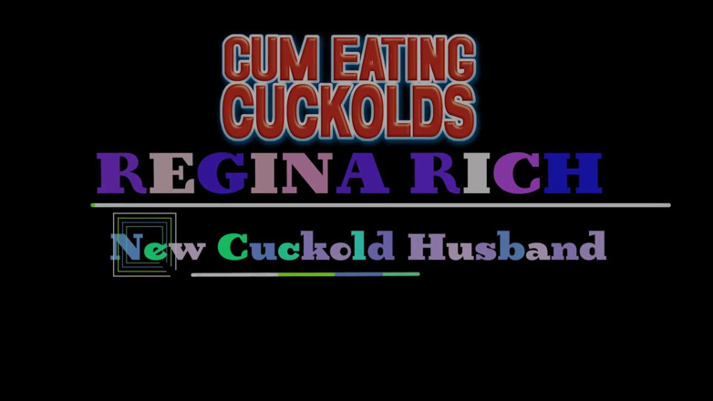 Cum Eating Cuckolds: Regina Rich Has a New Cuckold Husband