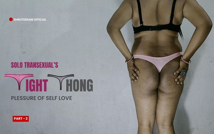 Shruteerani: 쪼이는 끈 팬티 2부 - 란제리를 입은 솔로 트랜스 비 후장