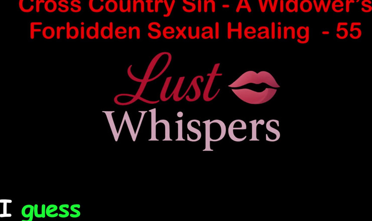 LustWhispers: Cross Country Sin a Widower’s Sexual Healing Part 55 - English Audio...