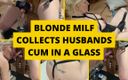 Mistress BJQueen: Rubia milf recoge maridos semen en un vaso