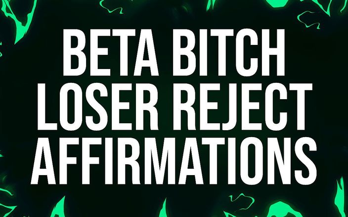 Femdom Affirmations: Beta婊子失败者拒绝肯定