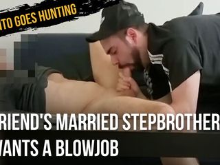 Anto goes hunting: 友人の既婚StepBrother望んでいますa Blowjob