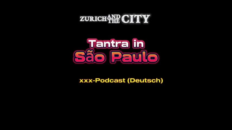 ZurichAndTheCity: Tantra Massage in so Paulo XXX-podcast (in German)
