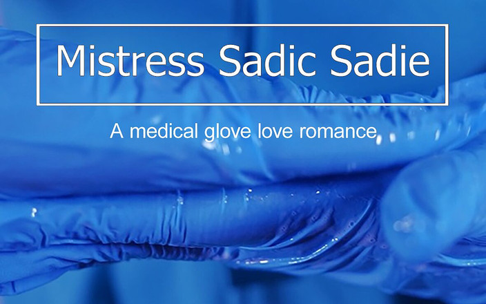 Sadic Sadie: Tıbbi eldiven sadece senin için seviyor