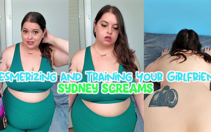 Sydney screams fetish: Mesmerizing and Training Your Girlfriend