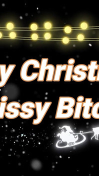 Merry Christmas, Sissy Bitch!