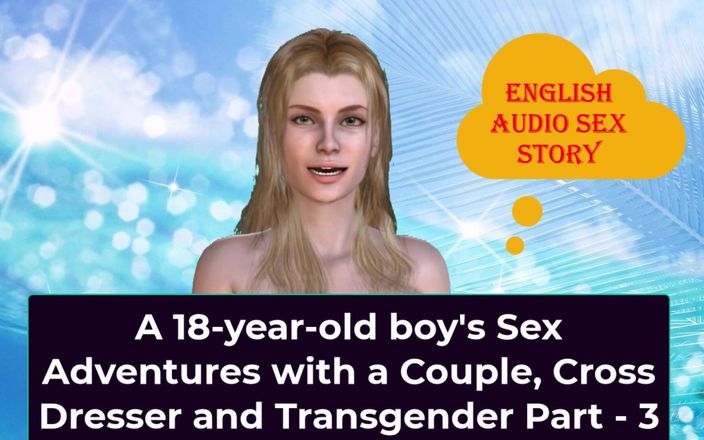 English audio sex story: 一个 18 岁男孩与一对夫妇、跨衣裙师和变性人的性冒险 部分 - 3 - 英语音频性爱故事