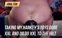 Taking my Hankey's Toys Ogre XXL and dildo XXL To The Hilt | 2.21.2023